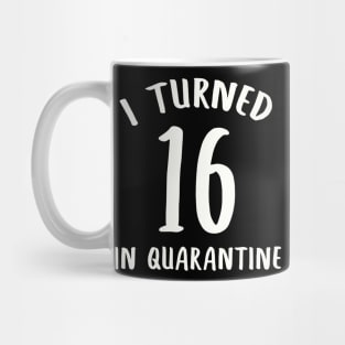 I Turned 16 In Quarantine Mug